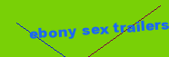 ebony sex trailers